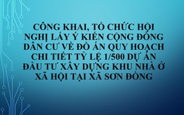 Công khai, tổ chức hội nghị lấy ý kiến cộng đồng dân cư về Đồ án Quy hoạch chi tiết tỷ lệ 1/500 dự án đầu tư xây dựng Khu nhà ở xã hội tại xã Sơn Đồng, thành phố Hà Nội