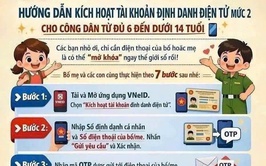 HƯỚNG DẪN KÍCH HOẠT TÀI KHOẢN ĐỊNH DANH ĐIỆN TỬ MỨC 2 CHO CÔNG DÂN TỪ ĐỦ 6 ĐẾN DƯỚI 14 TUỔI