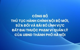 Hà Nội công bố thủ tục hành chính nội bộ mới, sửa đổi và bãi bỏ lĩnh vực Đất đai