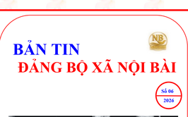 Bản tin Đảng bộ xã Nội Bài số 06-2026