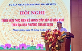Thanh Xuân quyết tâm thực hiện hiệu quả công tác sắp xếp tổ dân phố trên địa bàn