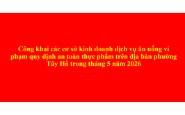 Công khai các cơ sở kinh doanh dịch vụ ăn uống vi phạm quy định an toàn thực phẩm trên địa bàn phường Tây Hồ trong tháng 5 năm 2026