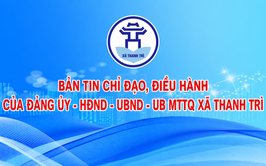 BẢN TIN CHỈ ĐẠO, ĐIỀU HÀNH CỦA ĐẢNG ỦY – HĐND – UBND - ỦY BAN MTTQ VIỆT NAM XÃ THANH TRÌ TUẦN 24 NĂM 2026 (Từ 06/6-12/6/2026)