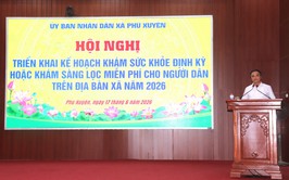 Hội nghị triển khai kế hoạch khám sức khoẻ định kỳ và khám sàng lọc miễn phí cho người dân trên địa bàn xã Phú Xuyên năm 2026