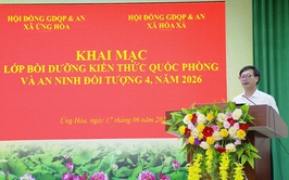 KHAI MẠC LỚP BỒI DƯỠNG KIẾN THỨC QUỐC PHÒNG VÀ AN NINH CHO ĐỐI TƯỢNG 4 NĂM 2026.