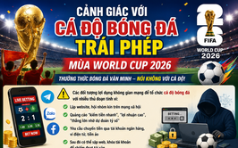 Cảnh giác với cá độ bóng đá trái phép mùa World Cup 2026