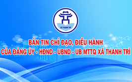 BẢN TIN CHỈ ĐẠO, ĐIỀU HÀNH CỦA ĐẢNG ỦY – HĐND – UBND - ỦY BAN MTTQ VIỆT NAM XÃ THANH TRÌ TUẦN 25 NĂM 2026 (Từ 13/6-19/6/2026)