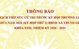 THÔNG BÁO LỊCH TIẾP XÚC CỬ TRI TRƯỚC KỲ HỌP THƯỜNG LỆ GIỮA NĂM 2026 (KỲ HỌP THỨ 2) HĐND XÃ TRUNG GIÃ KHÓA XXII, NHIỆM KỲ 2026 - 2031