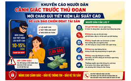 Khuyến cáo người dân cảnh giác trước thủ đoạn mời chào gửi tiết kiệm lãi suất cao để lừa đảo chiếm đoạt tài sản”