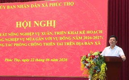 PHÚC THỌ: SƠ KẾT SẢN XUẤT VỤ XUÂN, TRIỂN KHAI NHIỆM VỤ VỤ MÙA GẮN VỚI VỤ ĐÔNG VÀ CÔNG TÁC PHÒNG, CHỐNG THIÊN TAI NĂM 2026