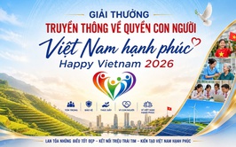 PHÁT ĐỘNG THAM GIA GIẢI THƯỞNG TRUYỀN THÔNG VỀ QUYỀN CON NGƯỜI “VIỆT NAM HẠNH PHÚC – HAPPY VIETNAM 2026”
