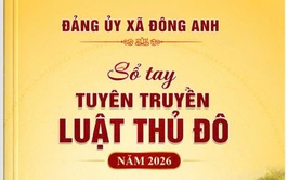 Đảng ủy xã Đông Anh phát hành Sổ tay tuyên truyền Luật Thủ đô 2026
