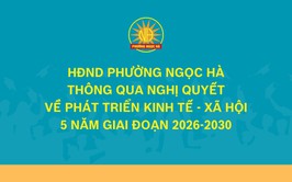 HĐND phường Ngọc Hà thông qua Nghị quyết về phát triển kinh tế - xã hội 5 năm giai đoạn 2026-2030