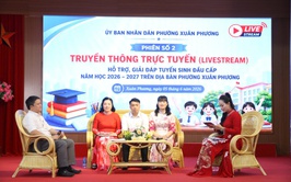 Phường Xuân Phương tổ chức thành công chương trình livestream hỗ trợ, giải đáp công tác giáo dục và đào tạo; tuyển sinh đầu cấp năm học 2026 – 2027