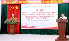 Đảng ủy UBND xã Thư Lâm tổ chức công bố và trao Quyết định thành lập các Chi bộ trực thuộc Đảng ủy UBND xã chỉ định Chi ủy, Bí thư, Phó Bí thư các Chi bộ nhiệm kỳ 2025-2030.