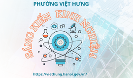 Tên sáng kiến: Giải pháp để nâng cao chất lượng phục vụ người dân và tăng tỷ lệ người dân thực hiện thủ tục hành chính qua Cổng Dịch vụ công Quốc gia tại điểm dịch vụ công phường Việt Hưng khi vận hành chính quyền địa phương 2 cấp.