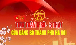 TINH THẦN “6 RÕ - 3 THẬT” CỦA ĐẢNG BỘ THÀNH PHỐ HÀ NỘI