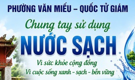 PHƯỜNG VĂN MIẾU – QUỐC TỬ GIÁM ĐẨY MẠNH TUYÊN TRUYỀN, VẬN ĐỘNG NHÂN DÂN ĐẤU NỐI SỬ DỤNG NƯỚC SẠCH