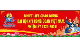 ĐẠI HỘI XIV CÔNG ĐOÀN VIỆT NAM – KHÁT VỌNG ĐỔI MỚI, KIẾN TẠO TƯƠNG LAI, ĐỒNG HÀNH CÙNG NGƯỜI LAO ĐỘNG