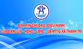 BẢN TIN CHỈ ĐẠO, ĐIỀU HÀNH CỦA ĐẢNG ỦY – HĐND – UBND - ỦY BAN MTTQ VIỆT NAM XÃ THANH TRÌ TUẦN 25 NĂM 2026 (Từ 13/6-19/6/2026)