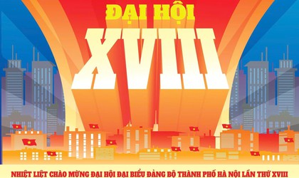 NHIỆT LIỆT CHÀO MỪNG ĐẠI HỘI ĐẠI BIỂU ĐẢNG BỘ THÀNH PHỐ HÀ NỘI LẦN THỨ XVIII, NHIỆM KỲ 2025 - 2030