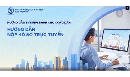 Hướng dẫn nộp hồ sơ thủ tục hành chính trên hệ thống thông tin giải quyết TTHC TP. Hà Nội.