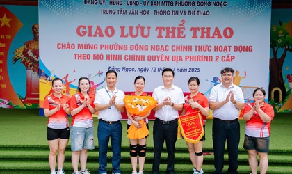 TIN GIAO LƯU THỂ THAO CHÀO MỪNG PHƯỜNG ĐÔNG NGẠC CHÍNH THỨC HOẠT ĐỘNG TỪ NGÀY 01/7/2025 THEO MÔ HÌNH CHÍNH QUYỀN ĐỊA PHƯƠNG 2 CẤP