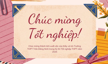 Chúc mừng thành tích xuất sắc của thầy và trò Trường THPT Trần Đăng Ninh trong Kỳ thi Tốt nghiệp THPT năm 2025