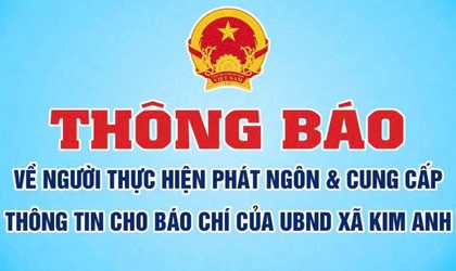 THÔNG BÁO VỀ NGƯỜI THỰC HIỆN PHÁT NGÔN VÀ CUNG CẤP THÔNG TIN CHO BÁO CHÍ CỦA UBND XÃ KIM ANH