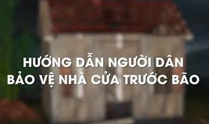 HƯỚNG DẪN NGƯỜI DÂN BẢO VỆ NHÀ CỬA TRƯỚC BÃO