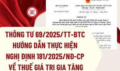 Thông tư số 69/2025/TT-BTC quy định cho tiết về mộ số điều  của Luật thuế GTGT và hướng dẫn thực hiện Nghị định 181/2025/NĐ-CP