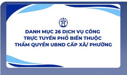 26 dịch vụ công trực tuyến phổ biến thuộc thẩm quyền giải quyết của UBND xã, phường