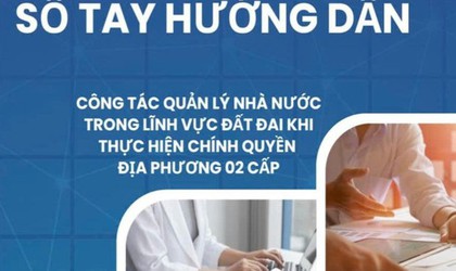 Bộ NN&MT ban hành Sổ tay HƯỚNG DẪN CÔNG TÁC QUẢN LÝ ĐẤT ĐAI khi thực hiện chính quyền 2 cấp