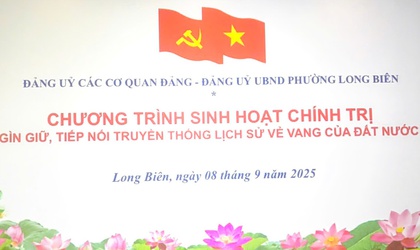 Đảng ủy các Cơ quan Đảng và Đảng ủy UBND phường Long Biên tổ chức sinh hoạt chính trị “Gìn giữ, tiếp nối truyền thống lịch sử vẻ vang của đất nước”