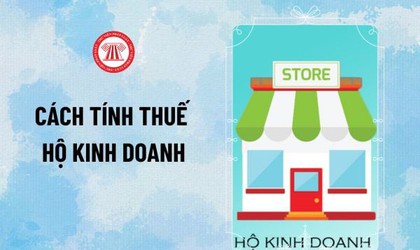 Một số quy định quan trọng về cách tính thuế hộ kinh doanh 2026 mới nhất theo Luật Thuế TNCN, Thuế GTGT