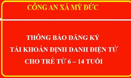 Công An xã Mỹ Đức thông báo đăng ký tài khoản định danh điện tử cho trẻ em từ 6 - 14 tuổi