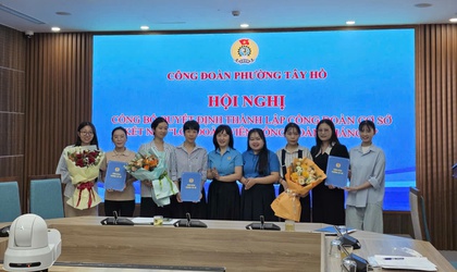 Phường Tây Hồ tổ chức Hội nghị trao Quyết định thành lập Công đoàn cơ sở và kết nạp “Lớp Đoàn viên Công đoàn tháng 5”.