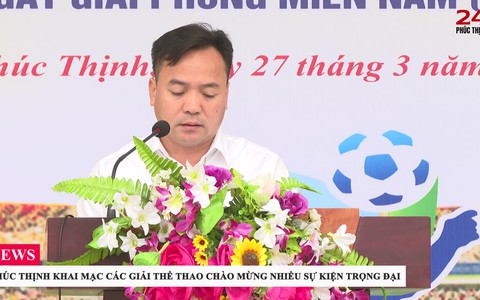 PHÚC THỊNH KHAI MẠC CÁC GIẢI THỂ THAO CHÀO MỪNG NHIỀU SỰ KIỆN TRỌNG ĐẠI