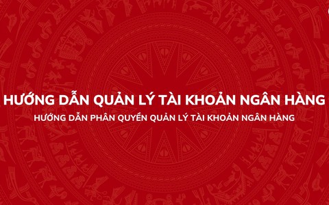 Hướng dẫn phân quyền quản lý tài khoản ngân hàng trên Hệ thống thông tin giải quyết thủ tục hành chính của Đảng