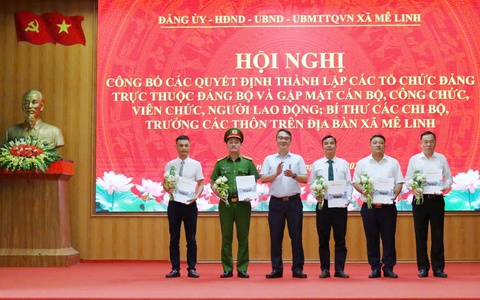Mê Linh: Công bố các quyết định thành lập các tổ chức Đảng trực thuộc và gặp mặt cán bộ