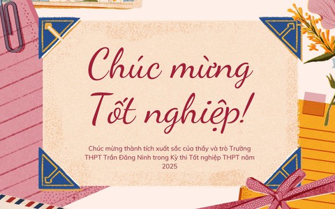 Chúc mừng thành tích xuất sắc của thầy và trò Trường THPT Trần Đăng Ninh trong Kỳ thi Tốt nghiệp THPT năm 2025