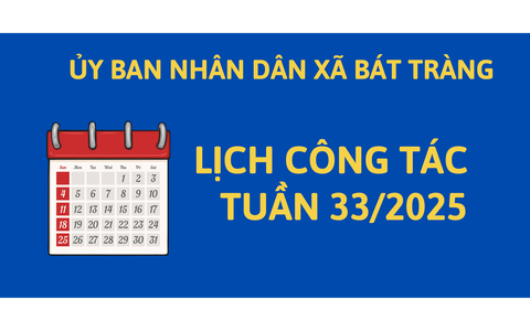 LỊCH CÔNG TÁC TUẦN 33/2025- PHÒNG KINH TẾ XÃ BÁT TRÀNG