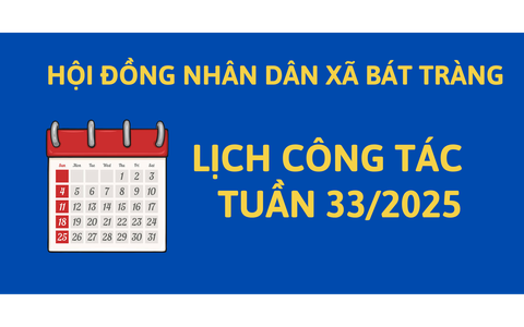 LỊCH CÔNG TÁC TUẦN 33/2025- HĐND XÃ BÁT TRÀNG