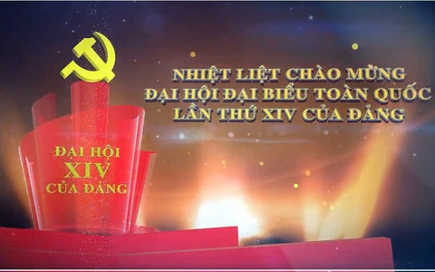 NHIỆT LIỆT CHÀO MỪNG ĐẠI HỘI ĐẠI BIỂU TOÀN QUỐC LẦN THỨ XIV CỦA ĐẢNG
