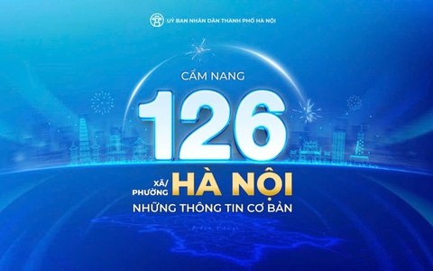 Thành phố Hà Nội ra mắt Cẩm nang 126 xã, phường và những thông tin cơ bản.
