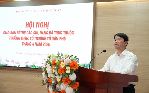 Xã Thuận An giao ban Bí thư các Chi, Đảng bộ trực thuộc, trưởng thôn, Tổ trưởng Tổ dân phố tháng 4 năm 2026