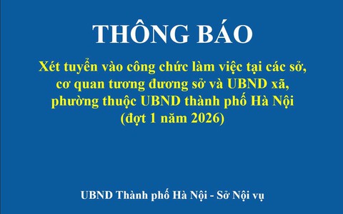 THÔNG BÁO: Xét tuyển vào công chức làm việc tại các sở, cơ quan tương đương sở và UBND xã, phường thuộc UBND thành phố Hà Nội (đợt 1 năm 2026)
