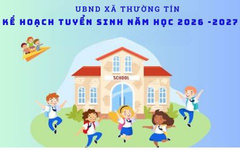 Kế hoạch tuyển sinh mầm non, lớp 1 và lớp 6 năm học 2026-2027 trên địa bàn xã Thường Tín