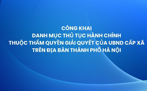 Hà Nội công khai danh mục 425 thủ tục hành chính thuộc thẩm quyền giải quyết của UBND cấp xã