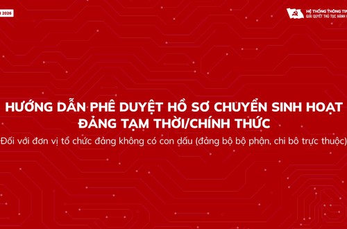 Hướng dẫn phê duyệt hồ sơ chuyển sinh hoạt đảng (chính thức/tạm thời) dành cho đơn vị không có con dấu (Đảng bộ bộ phận, Chi bộ trực thuộc)